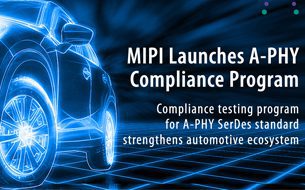 The MIPI Alliance launched the MIPI A-PHY Compliance Program.