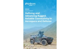 Molex released a new report from AirBorn, a Molex company, entitled “Defining and Advancing Rugged, Reliable Connectivity in Aerospace and Defense