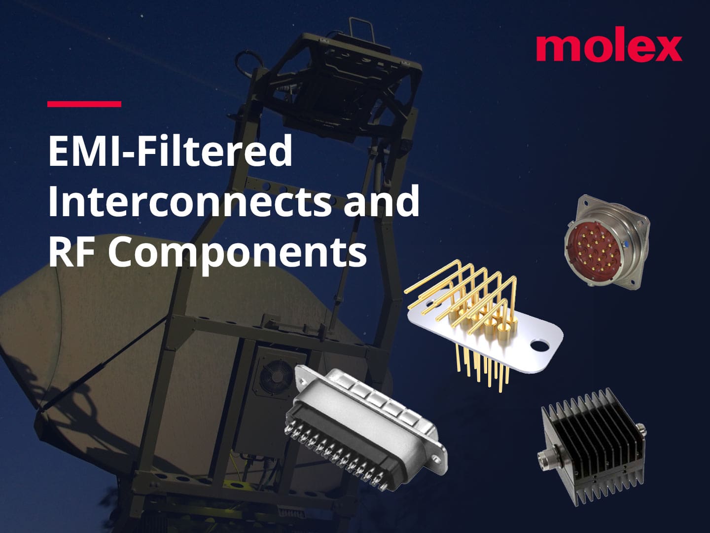 Molex launched its new family of EMI-Filtered D-Sub Pi Adapters and Connectors, EMI Filter Plates, and Fixed RF Coaxial Attenuators and RF Coaxial Terminations