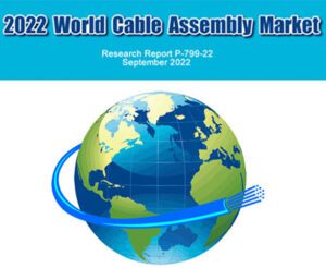 2022 World Cable Assembly Market on Track for Continued Growth