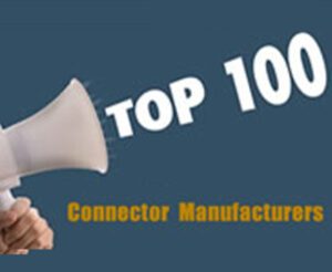 The Top 100 Connector Manufacturers in 2022